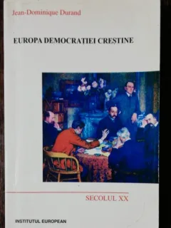 EUROPA DEMOCRATIEI CRESTINE -SEXOLUL XX - JEAN DOMINIQUE DURAND