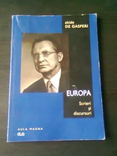 EUROPA, SCIERI SI DISCURSURI - ALCIDE DE GASPERI