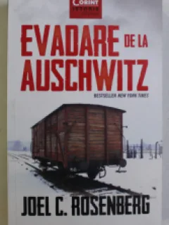 EVADARE DE LA AUSCHWITZ - JOEL C. ROSENBERG