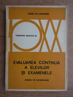 EVALUAREA CONTINUA A ELEVILOR SI EXAMENELE - GILBERT DE LANDSHEERE