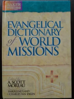 EVANGELICAL DICTIONARY OF WORLD MISSIONS, A. Scott Moreau 2000