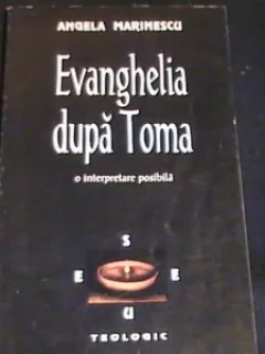 EVANGHELIA DUPA TOMA. O INTERPRETARE POSIBILA - ANGELA MARINESCU
