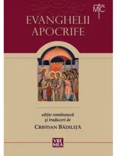 EVANGHELII APOCRIFE,editie romaneasca si traduceri CRISTIAN BADILITA
