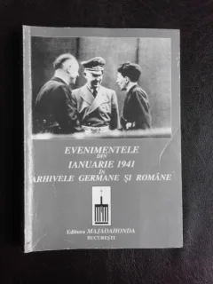 Evenimentele din ianuarie 1941 in arhivele germane si romane, vol.I, colectiv de autori