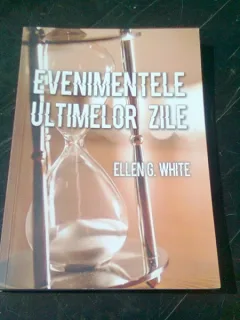 EVENIMENTELE ULTIMELOR ZILE - ELLEN G. WHITE