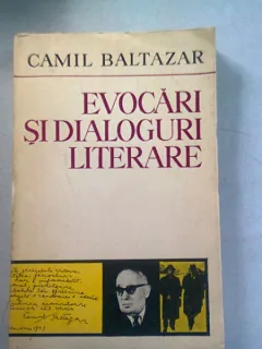 EVOCARI SI DIALOGURI LITERARE - CAMIL BALTAZAR