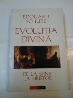 EVOLUTIA DIVINA, DE LA SFINX LA HRISTOS - EDOUARD SCHURE