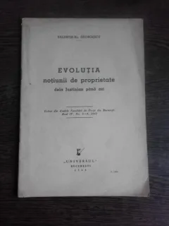 EVOLUTIA NOTIUNII DE PROPRIETATE DE LA JUSTINIAN PANA AZI - VALENTIN AL. GEORGESCU