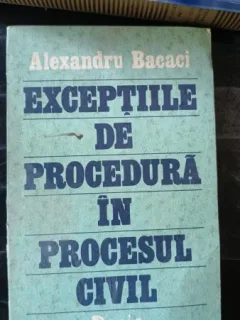Exceptiile de Procedura in Procesul Civil - Alexandru Bacaci