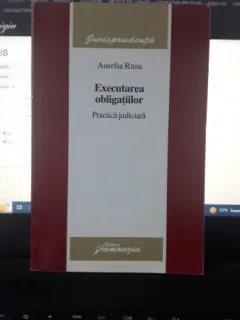 Executarea Obligatiilor (Practica Judiciara) - Aurelia Rusu