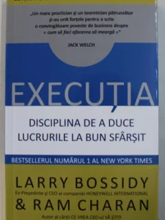 EXECUTIA. DISCIPLINA DE A DUCE LUCRURILE LA BUN SFARSIT - LARRY BOSSIDY