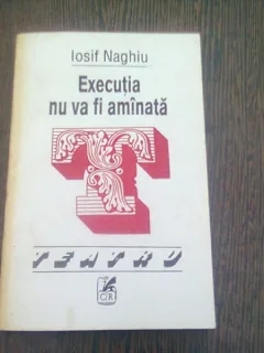 EXECUTIA NU VA FI AMANATA - IOSIF NAGHIU