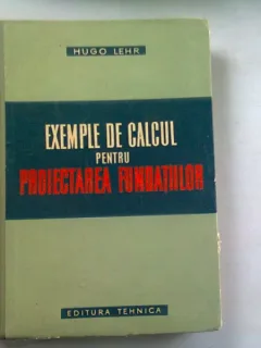 EXEMPLE DE CALCUL PENTRU PROIECTAREA FUNDATIILOR - HUGO LEHR