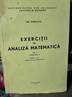 EXERCITII DE ANALIZA MATEMATICA , VOLUMUL 1 , FASCICULA 3 - GH. SIRETCHI curs litografiat
