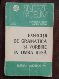 EXERCITII DE GRAMATICA SI VORBIRE IN LIMBA RUSA-ECATERINA FODOR,ANDREI IVANOV