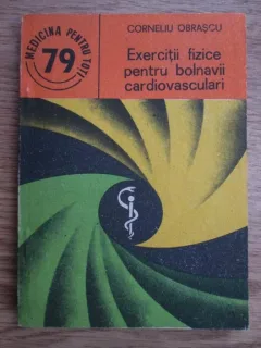 EXERCITII FIZICE PENTRU BOLNAVII CARDIOVASCULARI - CORNELIU OBRASCU