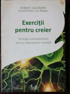 EXERCITII PENTRU CREIER - ROBERT GOLDMAN/RONALD KLATZ/LISA BERGERE