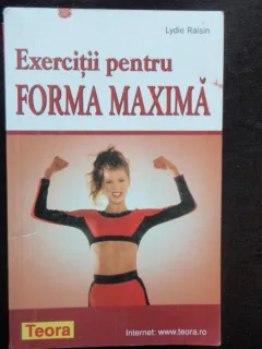 EXERCITII PENTRU FORMA MAXIMA - LYDIE RAISIN