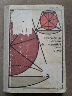 EXERCITII SI PROBLEME DE MATEMATICA CLS. V-VIII - GRIGORE GHEBA