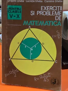 EXERCITII SI PROBLEME DE MATEMATICA - GRIGORE GHEBA