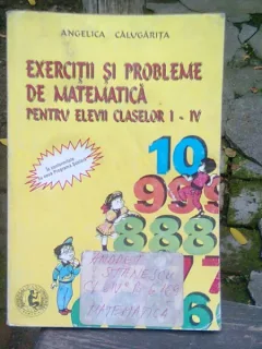 EXERCITII SI PROBLEME DE MATEMATICA PENTRU ELEVII CLASELOR I-IV - ANGELICA CALUGARITA