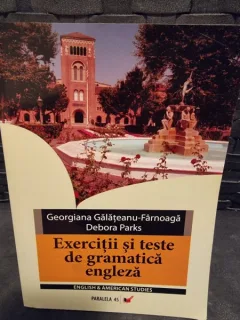 Exercitii si Teste de Gramatica Engleza - Georgiana Galateanu-Farnoaga , Debora Parks