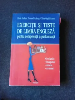 EXERCITII SI TESTE DE LIMBA ENGLEZA PENTRU COMPETENTA SI PERFORMANTA - HORIA HULBAN