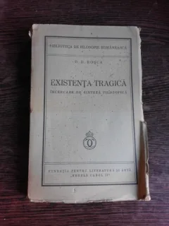 EXISTENTA TRAGICA, INCERCARE DE SINTEZA FILOZOFICA - D.D. ROSCA