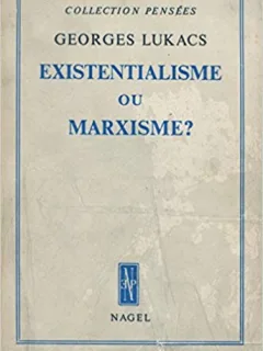EXISTENTIALISME OU MARXISME? - GEORGES LUKACS  (CARTE IN LIMBA FRANCEZA)