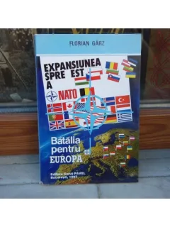 Expansiunea spre est a NATO - Batalia pentru Europa , Florian Garz , 1997