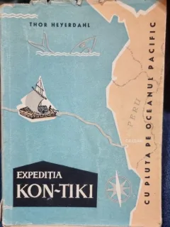 EXPEDITIA KON-TIKI. CU PLUTA PE OCEANUL PACIFIC - THOR HEYERDAHL