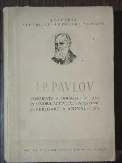 EXPERIENTA A DOUAZECI DE ANI IN STUDIUL ACTIVITATII NERVOASE SUPERIOARE A ANIMALELOR - I . P . PAVLOV