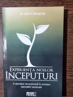 Experienta noilor inceputuri - John F. Demartini