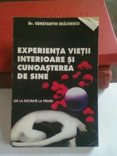EXPERIENTA VIETII INTERIOARE SI CUNOASTEREA DE SINE - CONSTANTIN ENACHESCU