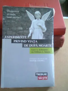 EXPERIMENTE PRIVIND VIATA DUPA MOARTE - GARY E. SCHWARTZ