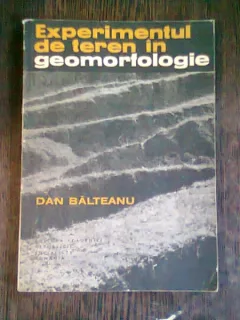 EXPERIMENTUL DE TEREN IN GEOMORFOLOGIE - DAN BALTEANU