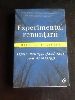 Experimentul renuntarii - Michael A. Singer