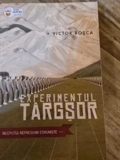 Experimentul Targsor, inceputul represiunii comuniste - Victor Rosca