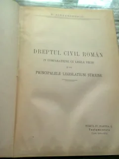 EXPLICAȚIUNE TEORETICĂ ȘI PRACTICĂ A DREPTULUI CIVIL ROMÂN ÎN COMPARAȚIE CU LEGILE VECHI de DIMITRIE ALEXANDRESCO, TOMUL IV PARTEA II