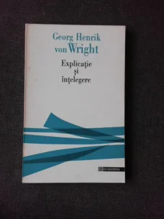 EXPLICATIE SI INTELEGERE - GEORG HENRIK VON WRIGHT