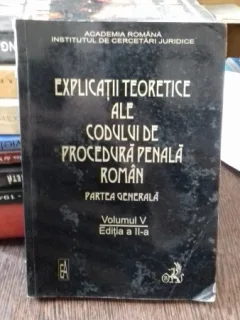 EXPLICATII TEORETICE ALE CODULUI DE PROCEDURA PENALA ROMAN. PARTEA GENERALA - VINTILA DONGOROZ   VOLUMUL V