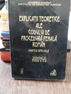 EXPLICATII TEORETICE ALE CODULUI DE PROCEDURA PENALA ROMAN. PARTEA GENERALA - VINTILA DONGOROZ VOLUMUL VI