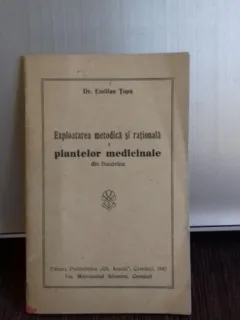 EXPLOATAREA METODICA SI RATIONALA A PLANTELOR MEDICINALE DIN BUCOVINA - EMILIAN TOPA