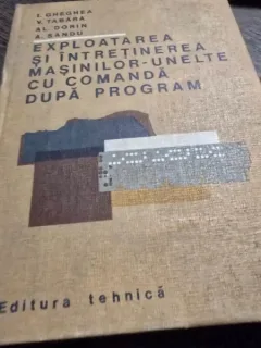 Exploatarea si intretinerea masinilor unelte cu comanda dupa program - I. Gheghea