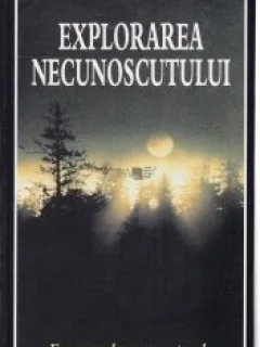 Explorarea necunoscutului Fenomenele supranaturale de-a lungul timpului  M.L. Claflin, Lola Sharon Davidson, Harry Edwards, Arthur J. Ellison, Eleanor O'Keefe, G.R. Quaife, Karl P. Shuker, Dennis Stacy