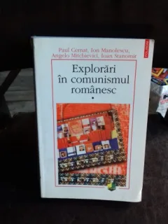 EXPLORARI IN COMUNISMUL ROMANESC - PAUL CERNAT   VOL.1