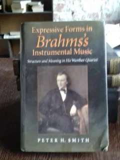 EXPRESSIVE FORMS IN BRAHMS'S INSTRUMENTAL MUSIC - PETER H. SMITH (FORME EXPRESIVE ALE MUZICII INSTRUMENTALE A LUI BRAHMS)