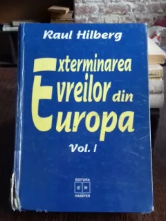 EXTERMINAREA EVREILOR DIN EUROPA - RAUL HILBERG   VOL.1