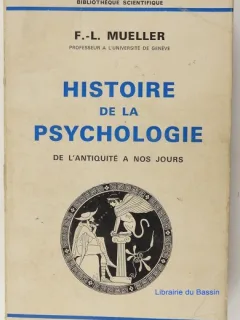 F. - L. MUELLER - HISTOIRE DE LA PSYCHOLOGIE DE L ANTIQUITE A NOS JOURS