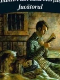 Amintiri din casa mortilor * Jucatorul - F. M. Dostoievski